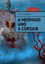 бесплатно читать книгу A mermaid and a corsair автора Natalie Yacobson