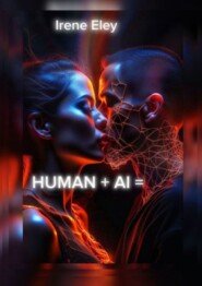 бесплатно читать книгу HUMAN + AI = автора Irene Eley
