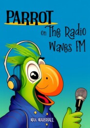 бесплатно читать книгу Parrot on the Radio Waves FM автора Max Marshall