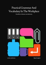 бесплатно читать книгу Practical Grammar and Vocabulary in the Workplace. Пособие по бизнес-английскому автора Olga Smagina