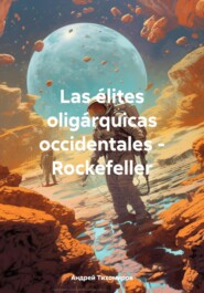 бесплатно читать книгу Las élites oligárquicas occidentales – Rockefeller автора Андрей Тихомиров