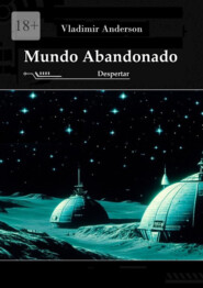 бесплатно читать книгу Mundo Abandonado: Despertar автора Vladimir Anderson