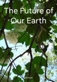 бесплатно читать книгу The Future of Our Earth автора Zaki Klysh