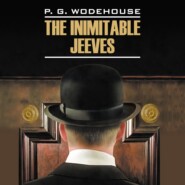 бесплатно читать книгу Этот неподражаемый Дживс! / The Inimitable Jeeves автора Пелам Гренвилл Вудхаус