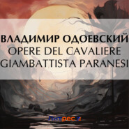 бесплатно читать книгу Opere Del Cavaliere Giambattista Paranesi автора Владимир Одоевский
