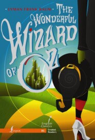 бесплатно читать книгу The Wonderful Wizard of Oz. B1 / Удивительный волшебник из Страны Оз автора Лаймен Фрэнк Баум