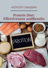 бесплатно читать книгу Protein Diet: Effectiveness andResults автора Алексей Сабадырь