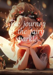 бесплатно читать книгу The journey of the fairy sparkle автора Good Man