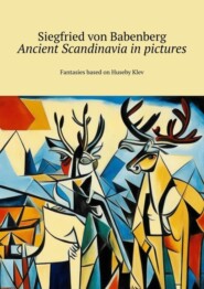 бесплатно читать книгу Ancient Scandinavia in pictures. Ffantasies based on Huseby Klev автора Siegfried Von Babenberg