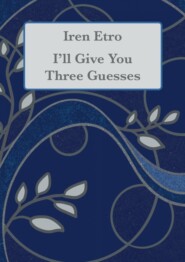 бесплатно читать книгу I’ll Give You Three Guesses автора Iren Etro