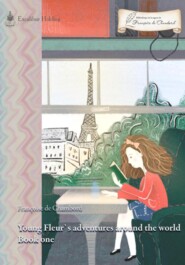 бесплатно читать книгу Young Fleur's adventures around the world. Book one автора Françoise De Chambord