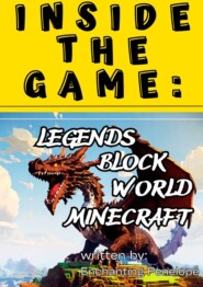 бесплатно читать книгу Inside the game: Legends of the block world minecraft автора Penelope Enchanting