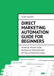 бесплатно читать книгу Direct Marketing Automation Guide for Beginners. Increase online store revenue by implementing better automation flows автора Filipp Volnov