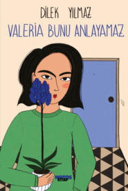 бесплатно читать книгу Valeria Bunu Anlayamaz автора Dilek Yılmaz