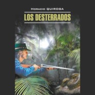 бесплатно читать книгу Изгнанники / Los Desterrados. автора Орасио Кирога