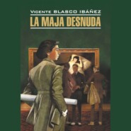 бесплатно читать книгу Обнажённая Маха / La Maja Desnuda автора Висенте Бласко-Ибаньес