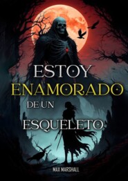 бесплатно читать книгу Estoy Enamorado de un Esqueleto автора Max Marshall