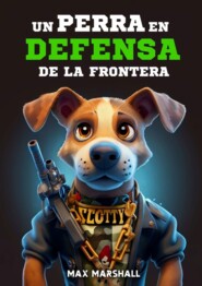 бесплатно читать книгу Un Perro en Defensa de la Frontera автора Max Marshall