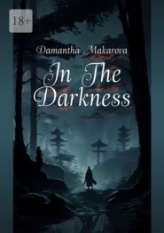 бесплатно читать книгу In The Darkness автора Damantha Makarova