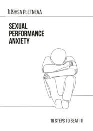 бесплатно читать книгу Sexual Performance Anxiety: 10 steps to beat it! автора Larisa Pletneva