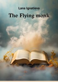 бесплатно читать книгу The Flying monk автора Lana Ignatieva