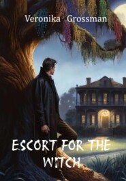 бесплатно читать книгу Escort For The Witch автора Veronika Grossman