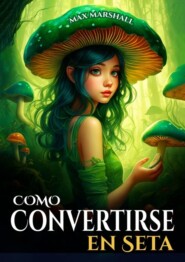 бесплатно читать книгу Cómo Convertirse en Seta автора Max Marshall