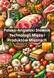 бесплатно читать книгу Polsko-Angielski Słownik Technologii Mięsa i Produktów Mięsnych автора Nikita Shcheholevatyi