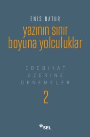 бесплатно читать книгу Yazının Sınır Boyuna Yolculuklar - Edebiyat Üzerine Denemeler II автора Enis Batur