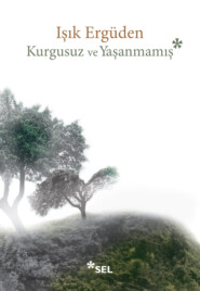 бесплатно читать книгу Kurgusuz ve Yaşanmamış автора Işık Ergüden