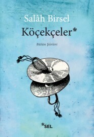 бесплатно читать книгу Köçekçeler - Bütün Şiirleri автора Salâh Birsel