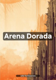 бесплатно читать книгу Arena Dorada автора Julia Komissarova