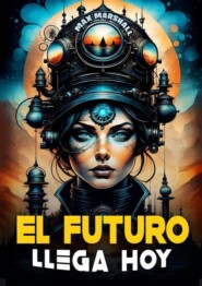 бесплатно читать книгу El Futuro Llega Hoy автора Max Marshall