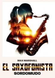 бесплатно читать книгу El saxofonista sordomudo автора Max Marshall