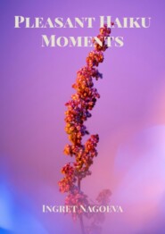 бесплатно читать книгу Pleasant Haiku Moments автора Ingret Nagoeva