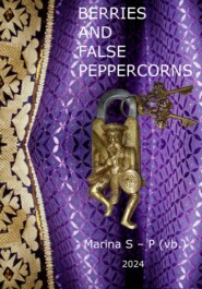 бесплатно читать книгу Berries and False peppercorns автора  Marina S – P (vb.)