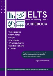 бесплатно читать книгу IELTS Band 7+ Writing Task 1 Guidebook автора Marat Telgoziyev