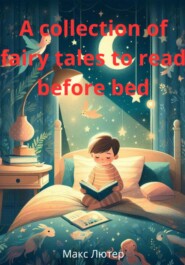 бесплатно читать книгу A collection of fairy tales to read before bed автора Макс Лютер