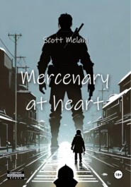 бесплатно читать книгу Mercenary at heart автора Scott Melani