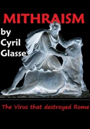 бесплатно читать книгу Mithraism. The Virus that Destroyed Rome автора Cyril Glasse