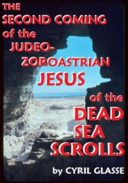 бесплатно читать книгу The Second Coming of the Judeo-Zoroastrian Jesus of the Dead Sea Scrolls автора Cyril Glasse