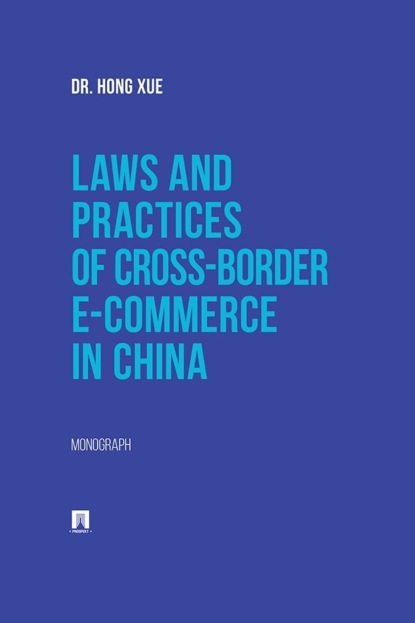 Laws and Practices of Cross-Border E-Commerce in China. Monograph