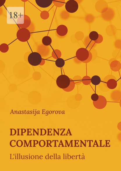 Dipendenza comportamentale. L’illusione della libertà