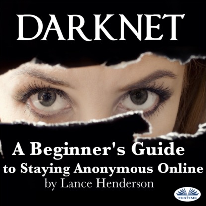 Darknet: A Beginner's Guide To Staying Anonymous Online