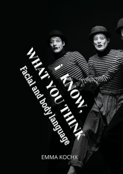 I know, what you think. Facial and body language