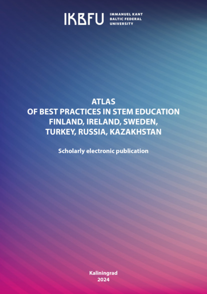 Atlas of Best Practices in STEM Education (Finland, Ireland, Sweden, Turkey, Russia, Kazakhstan)
