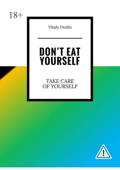 Don’t eat yourself. Take care of yourself