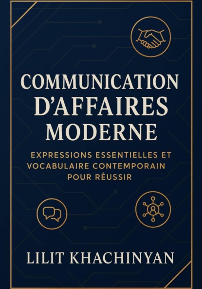 Communication d'Affaires Moderne : Expressions Essentielles et Vocabulaire Contemporain pour Réussir