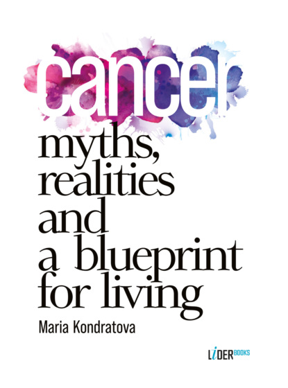 Cancer: Myths, Realities, and a Blueprint for Living