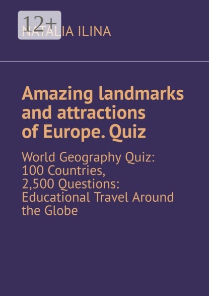 Amazing landmarks and attractions of Europe. Quiz. World Geography Quiz: 100 Countries, 2,500 Questions: Educational Travel Around the Globe